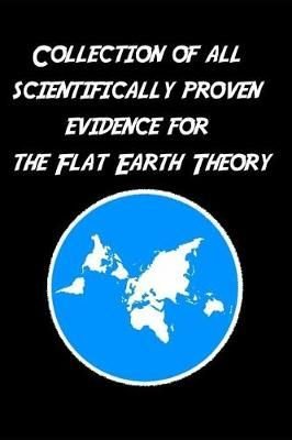 Buy Collection of all scientifically proven evidence for the Flat Earth ...