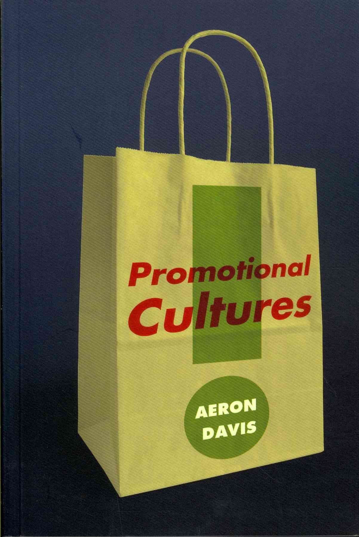 Promotional Cultures - The Rise and Spread of Advertising, Public Relations, Marketing and Branding