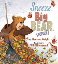 Sneeze, Big Bear, Sneeze! by Maureen Wright