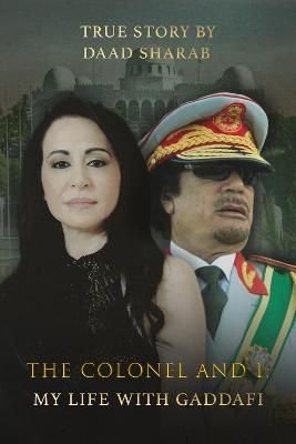 The Colonel and I: My Life with Gaddafi