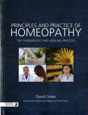 Principles and Practice of Homeopathy by David Owen and Bob Leckridge