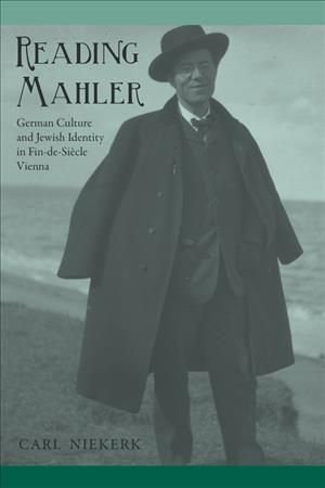 Reading Mahler - German Culture and Jewish Identity in Fin-de-Siecle Vienna