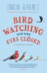 Birdwatching with Your Eyes Closed by Simon Barnes