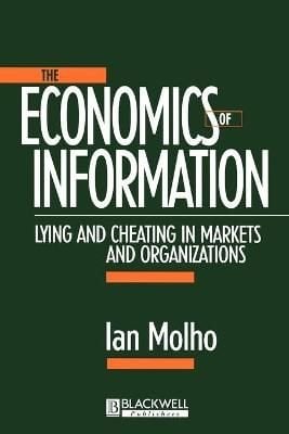 The Economics of Information: Lying and Cheating i n Markets and Organizations
