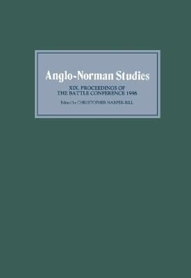Anglo-Norman Studies XIX - Proceedings of the Battle Conference 1996