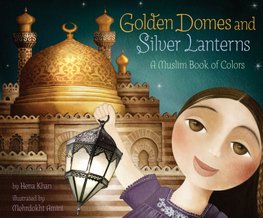 Golden Domes and Silver Lanterns by Hena Khan
