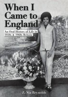 When I Came to England: An Oral History of Life in 1950s & 1960s Britain: Oral History Anthology Part 2