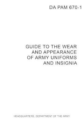 Buy DA PAM 670 1 Guide to Wear and Appearance of Army Uniforms and