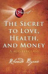 Secret to Love, Health, and Money by Rhonda Byrne