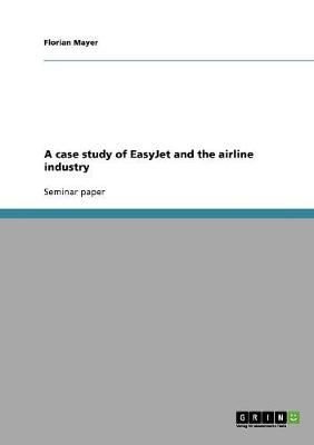 A case study of EasyJet and the airline industry