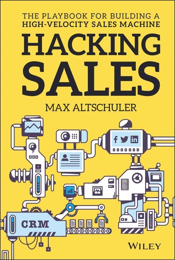 Hacking Sales - The Ultimate Playbook for Building a High Velocity Sales Machine