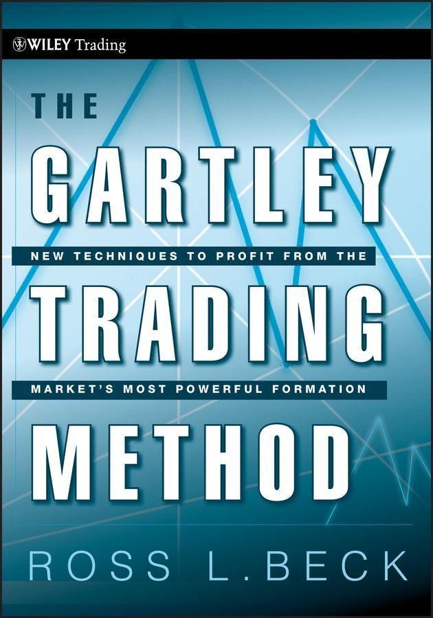The Gartley Trading Method - New Techniques To Profit from the Market's Most Powerful Formation