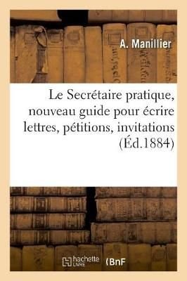 Buy Le Secretaire Pratique Nouveau Guide Pour Ecrire Lettres Petitions Invitations By A