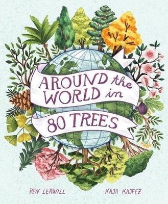 Around the World in 80 Trees by Ben Lerwill and Kaja Kajfež
