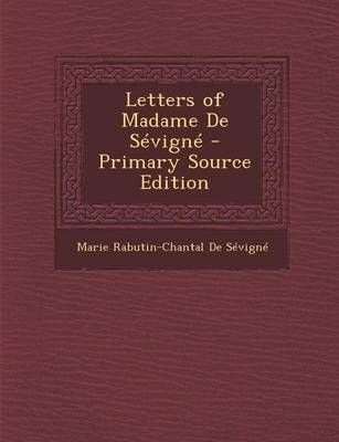 Buy Letters of Madame de Sevigne - Primary Source Edition by Marie ...