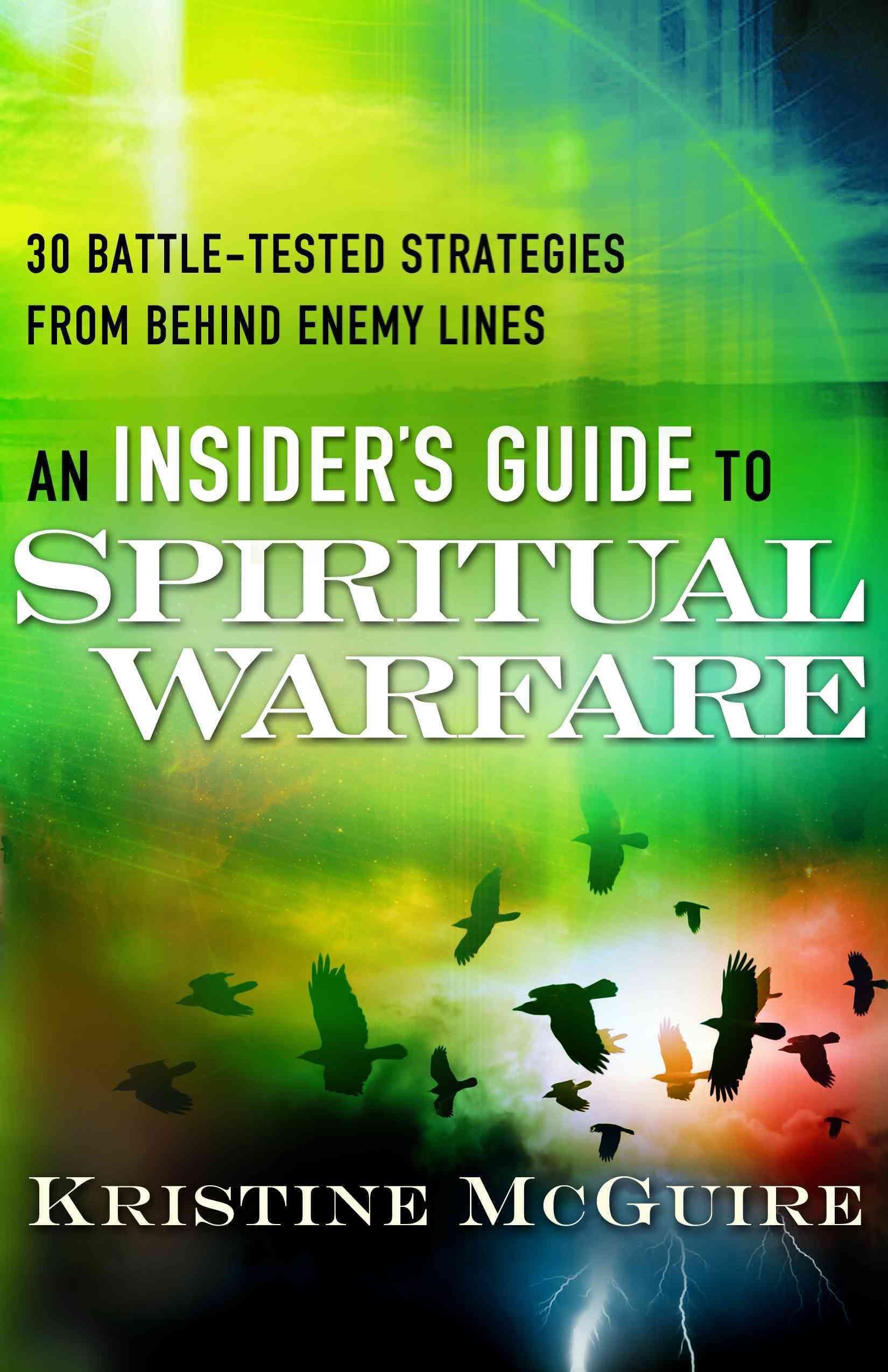 Insider's Guide to Spiritual Warfare, An 30 Battle -Tested Strategies from Behind Enemy Lines