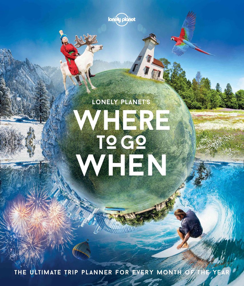 Lonely Planet's Where To Go When by Lonely Planet