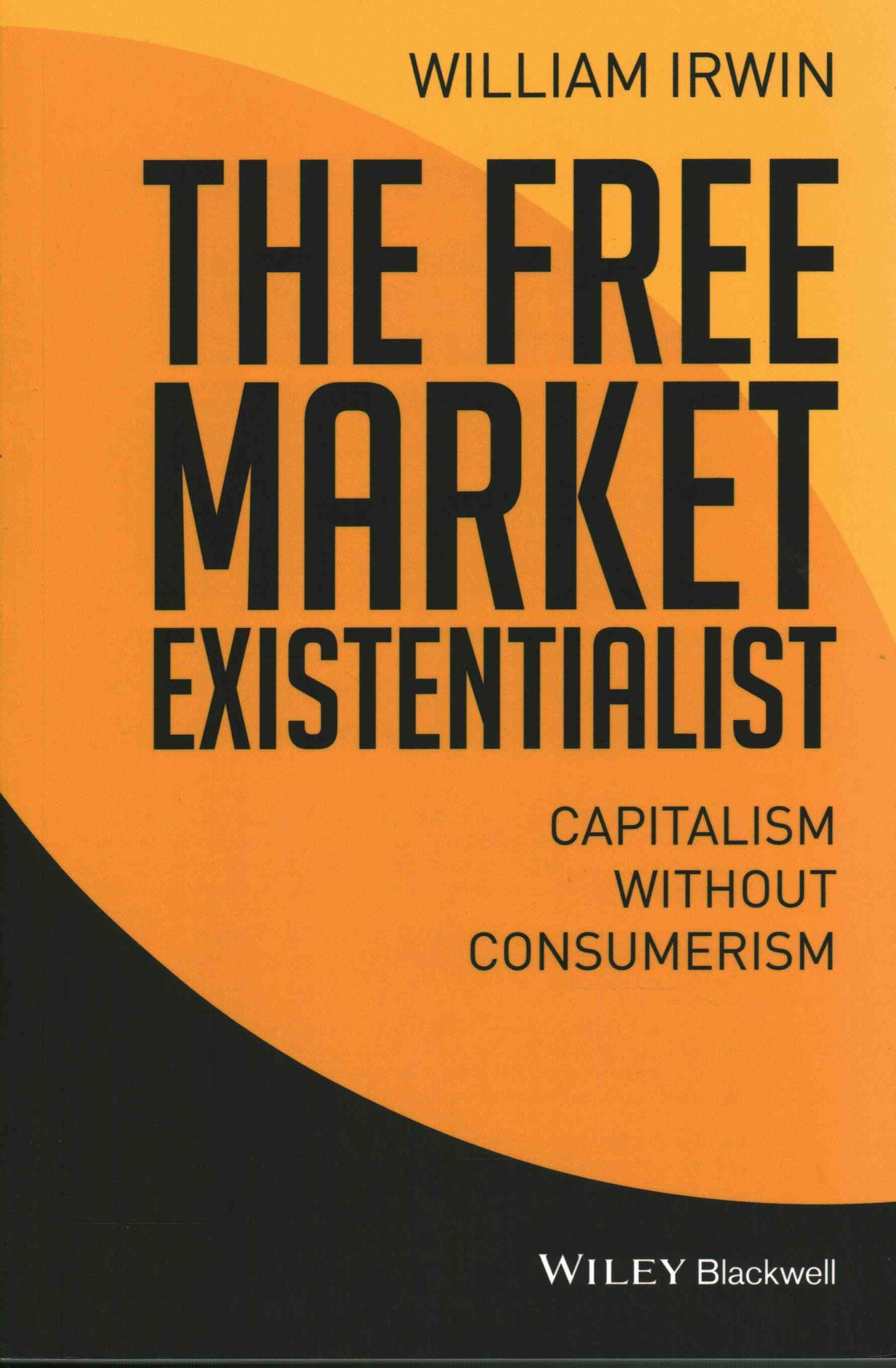 The Free Market Existentialist - Capitalism without Consumerism