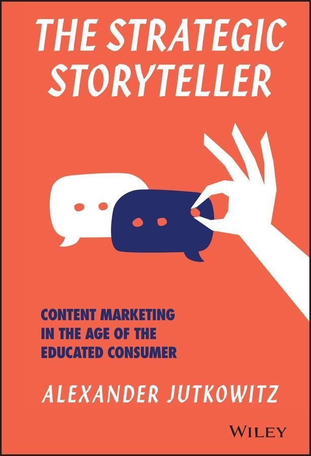 The Strategic Storyteller - Content Marketing in the Age of the Educated Consumer