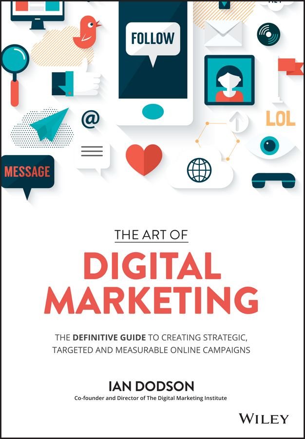 The Art of Digital Marketing -The Definitive Guide to Creating Strategic, Targeted, and Measurable Online Campaigns