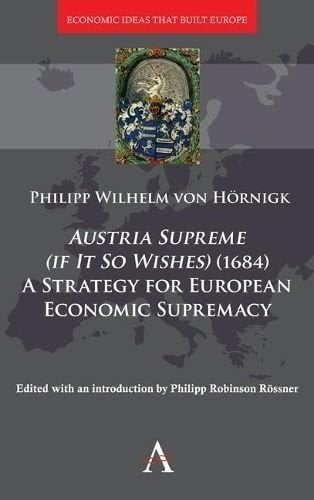 Austria Supreme (if it so Wishes) (1684): 'A Strategy for European Economic Supremacy'