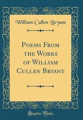 Buy Poems From the Works of William Cullen Bryant (Classic Reprint) by ...