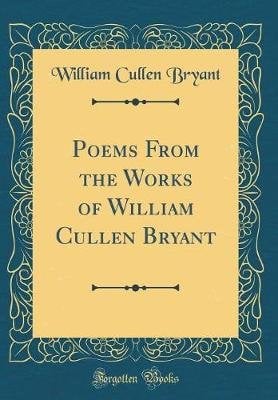 Buy Poems From The Works Of William Cullen Bryant (Classic Reprint) By ...