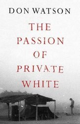 Passion of Private White by Don Watson