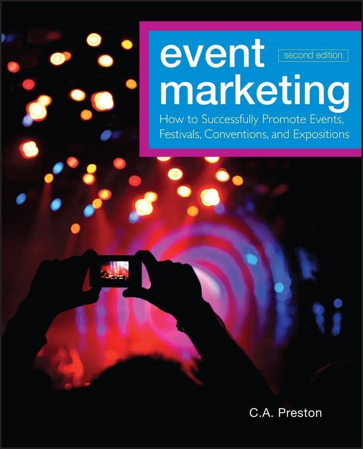 Event Marketing - How to Successfully Promote s, Festivals, Conventions, and Expositions, 2nd Ed ition