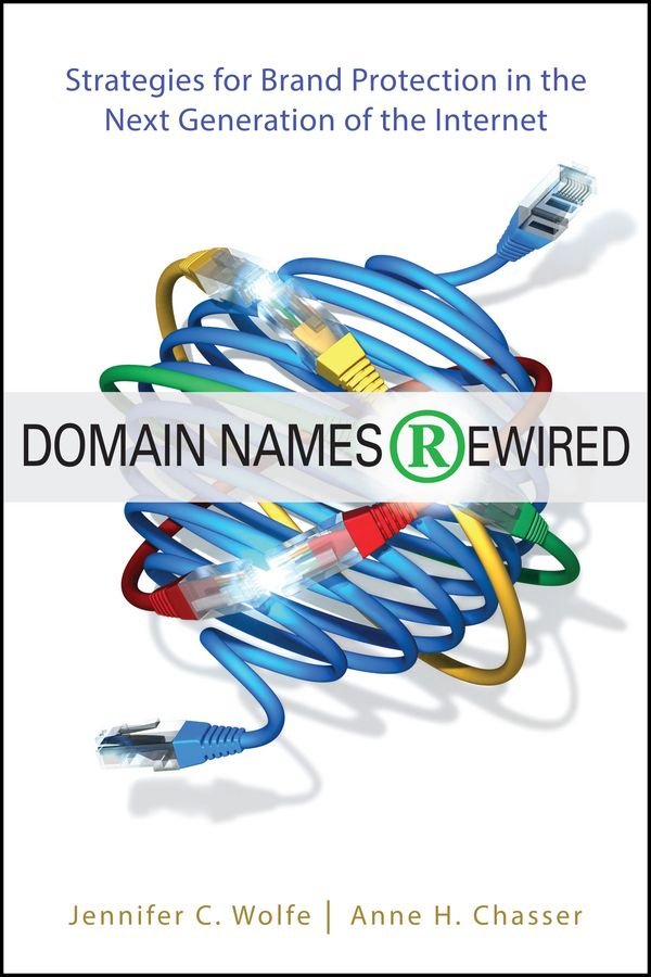 Domain Names Rewired - Strategies for Brand Protection in the Next Generation of the Internet