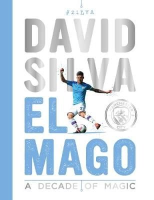 Buy David Silva - El Mago: A Decade Of Magic by Manchester City With Free  Delivery