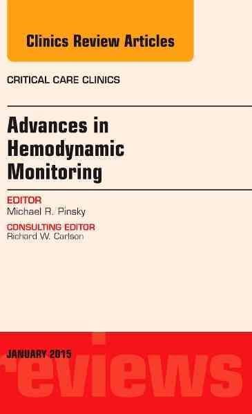 Advances in Hemodynamic Monitoring, An Issue of Critical Care Clinics: Volume 31-1