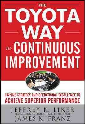 The Toyota Way to Continuous Improvement: Linking Strategy and Operational Excellence to Achieve Superior Performance