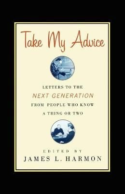 Take My Advice by James L. Harmon