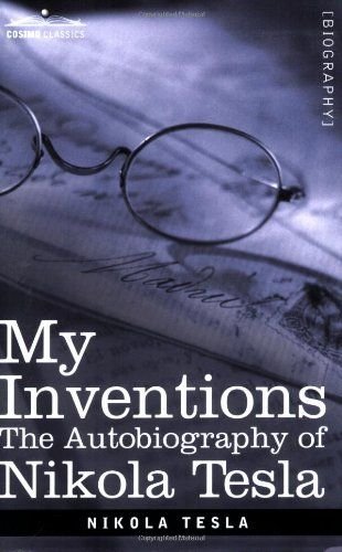 The Autobiography of Nikola Tesla My Inventions 
