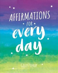 Affirmations for Every Day by Gilly Pickup