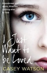 I Just Want to Be Loved by Casey Watson