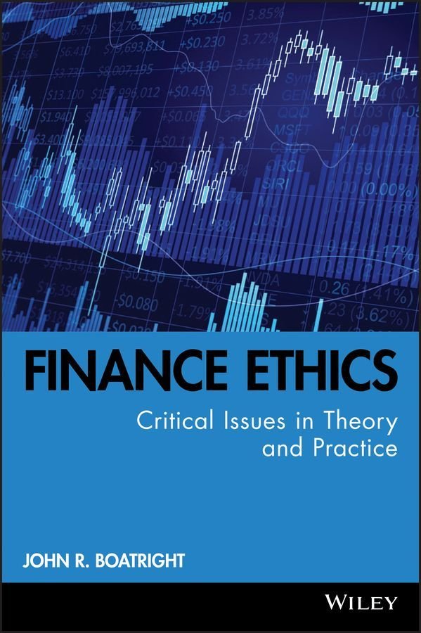 Finance Ethics - Critical Issues in Theory and Practice