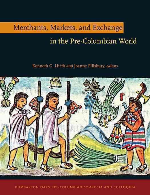 Merchants, Markets, and Exchange in the Pre-Columbian World
