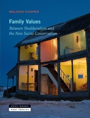 Family Values - Between Neoliberalism and the New Social Conservatism