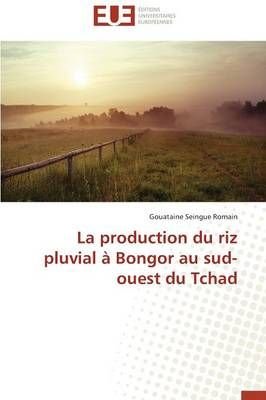 Buy La Production Du Riz Pluvial Bongor Au Sud-ouest Du Tchad By Romain 