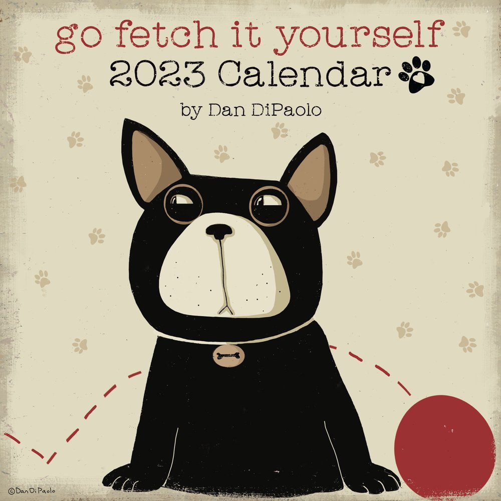 Buy Go Fetch It Yourself 2023 Wall Calendar by Mr. Dan DiPaolo With