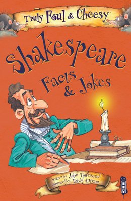 Truly Foul and Cheesy William Shakespeare Facts and Jokes Book by John Townsend and David Antram