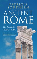 Ancient Rome The Republic 753BC-30BC by Patricia Southern