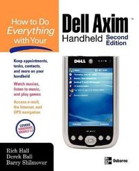 How to Do Everything with Your Dell Axim Handheld, Second Edition by Rich Hall