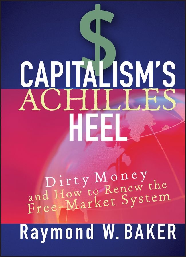 Capitalism's Achilles Heel - Dirty Money and How to Renew the Free-Market System