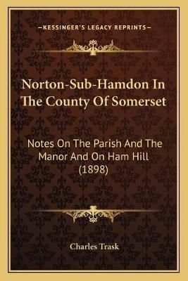 Buy Norton Sub Hamdon In The County Of Somerset by Charles Trask