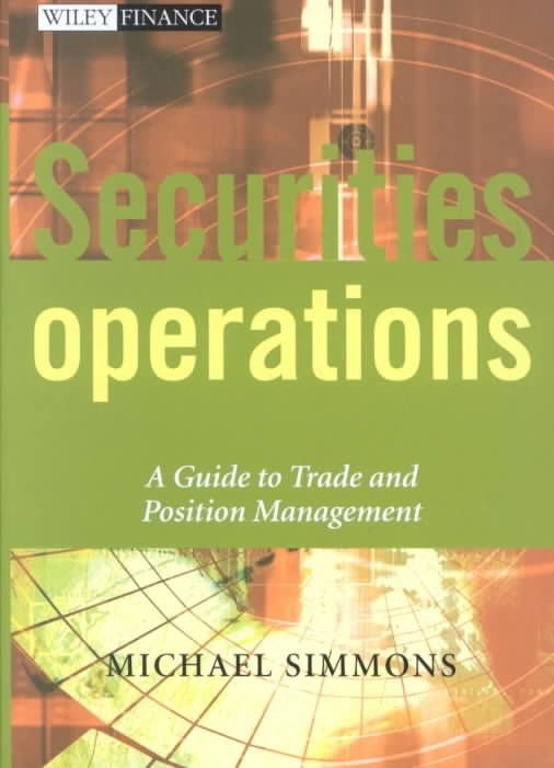 Securities Operations - A Guide to Trade & Position Management