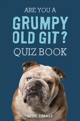 Are You a Grumpy Old Git? Quiz Book by Geoff Tibballs