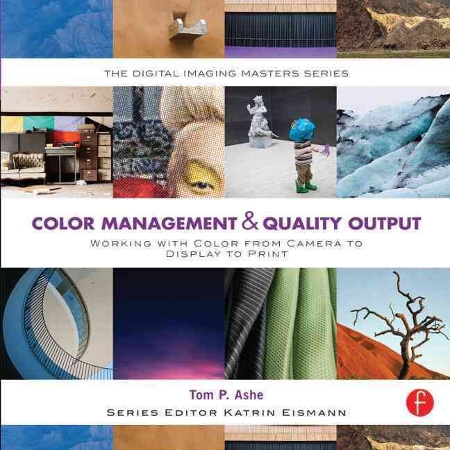 Color Management & Quality Output: Working with Color from Camera to Display to Print